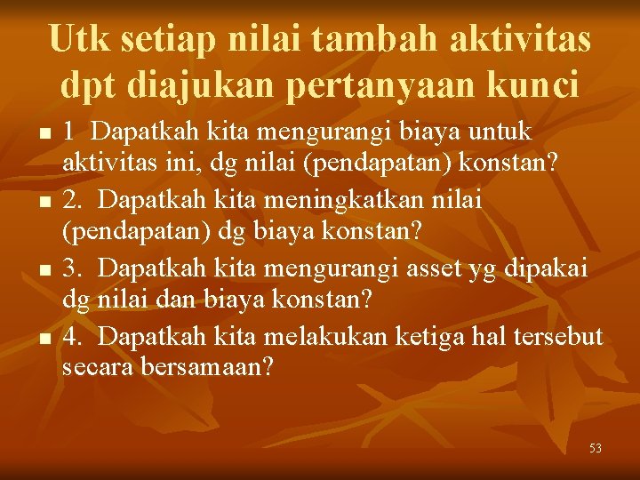 Utk setiap nilai tambah aktivitas dpt diajukan pertanyaan kunci n n 1 Dapatkah kita