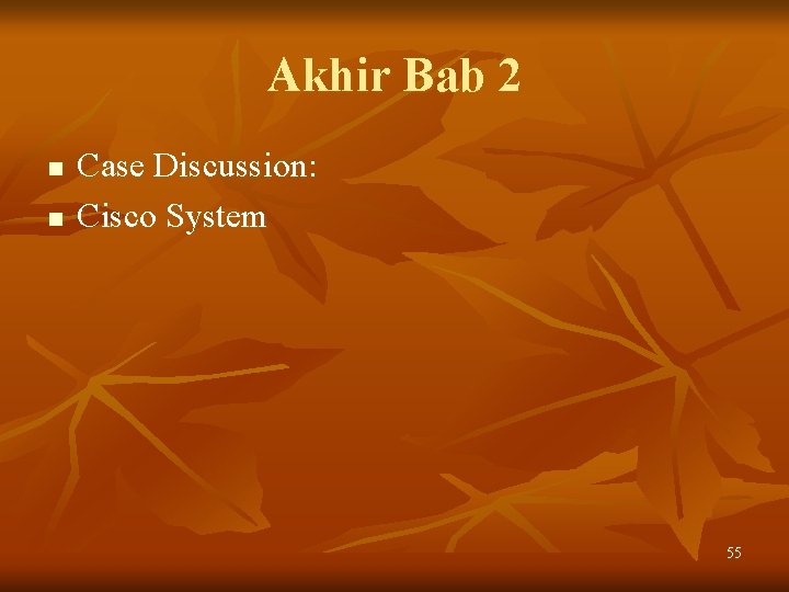 Akhir Bab 2 n n Case Discussion: Cisco System 55 