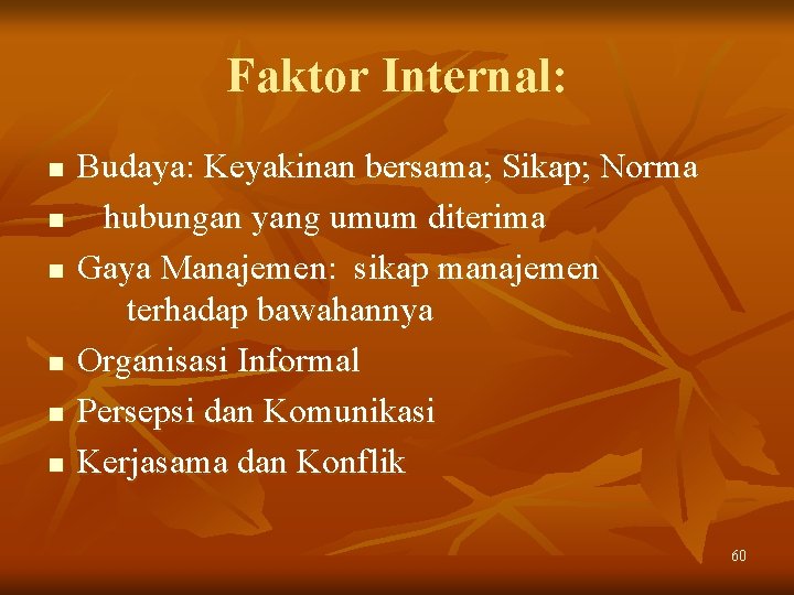 Faktor Internal: n n n Budaya: Keyakinan bersama; Sikap; Norma hubungan yang umum diterima