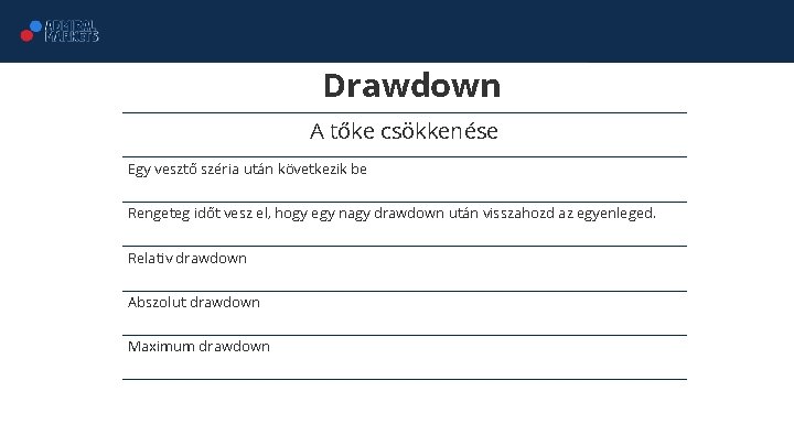 Drawdown A tőke csökkenése Egy vesztő széria után következik be Rengeteg időt vesz el,