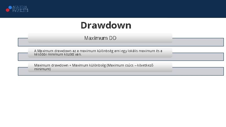 Drawdown Maximum DD A Maximum drawdown az a maximum különbség ami egy lokális maximum