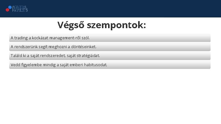 Végső szempontok: A trading a kockázat management-ről szól. A rendszerünk segít meghozni a döntéseinket.