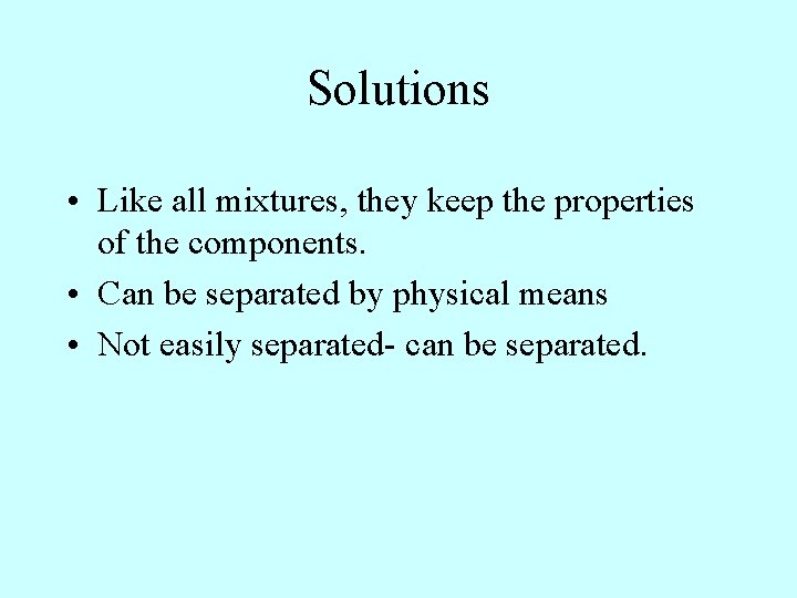 Solutions • Like all mixtures, they keep the properties of the components. • Can Solutions • Like all mixtures, they keep the properties of the components. • Can