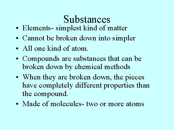 • • Substances Elements- simplest kind of matter Cannot be broken down into • • Substances Elements- simplest kind of matter Cannot be broken down into