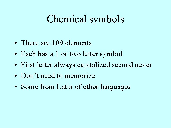 Chemical symbols • • • There are 109 elements Each has a 1 or Chemical symbols • • • There are 109 elements Each has a 1 or