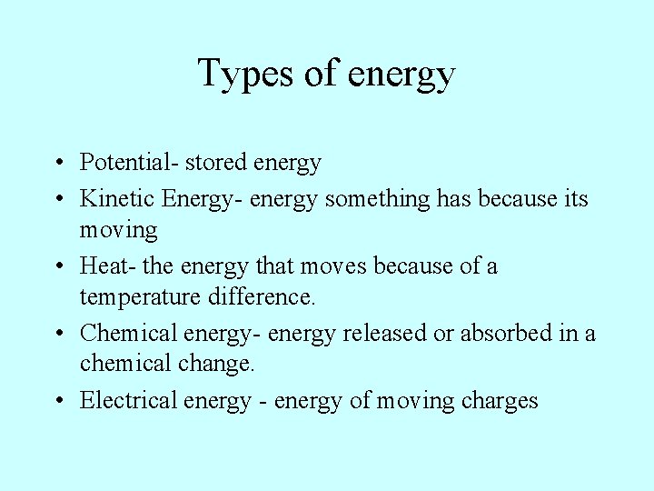 Types of energy • Potential- stored energy • Kinetic Energy- energy something has because Types of energy • Potential- stored energy • Kinetic Energy- energy something has because