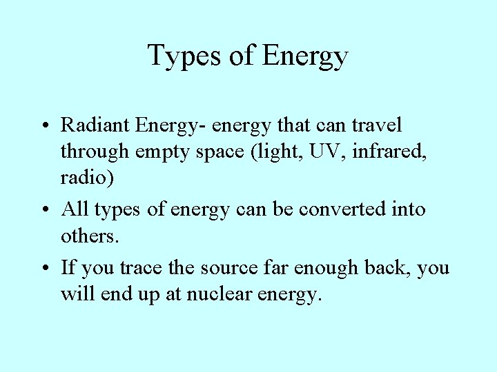 Types of Energy • Radiant Energy- energy that can travel through empty space (light, Types of Energy • Radiant Energy- energy that can travel through empty space (light,