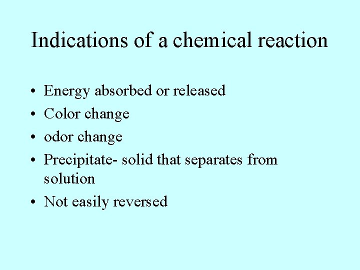 Indications of a chemical reaction • • Energy absorbed or released Color change odor Indications of a chemical reaction • • Energy absorbed or released Color change odor