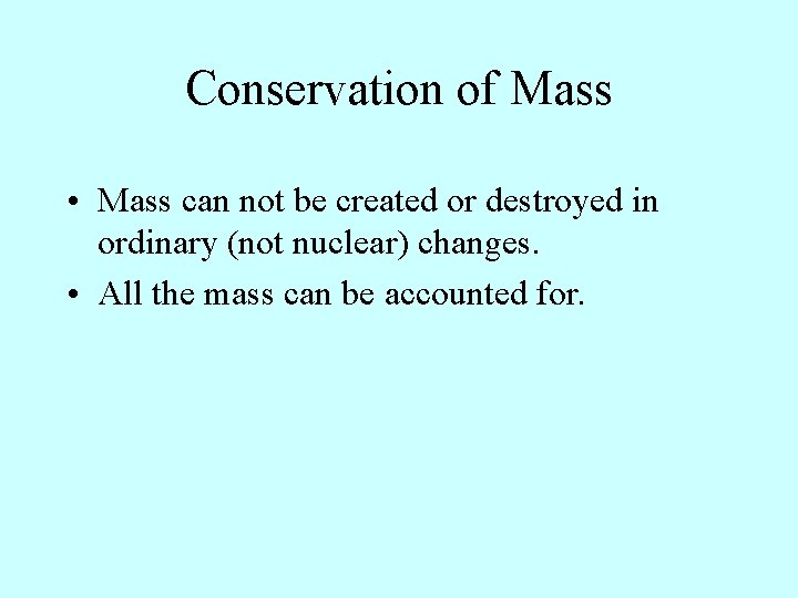 Conservation of Mass • Mass can not be created or destroyed in ordinary (not Conservation of Mass • Mass can not be created or destroyed in ordinary (not