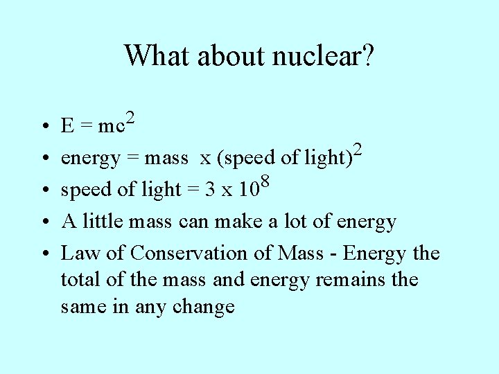 What about nuclear? • • • E = mc 2 energy = mass x What about nuclear? • • • E = mc 2 energy = mass x
