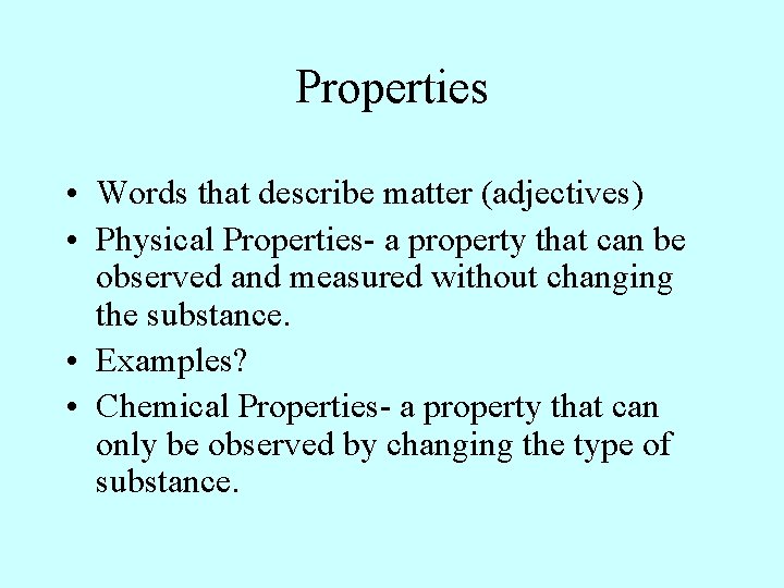 Properties • Words that describe matter (adjectives) • Physical Properties- a property that can Properties • Words that describe matter (adjectives) • Physical Properties- a property that can