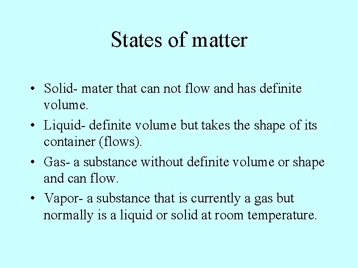 States of matter • Solid- mater that can not flow and has definite volume. States of matter • Solid- mater that can not flow and has definite volume.