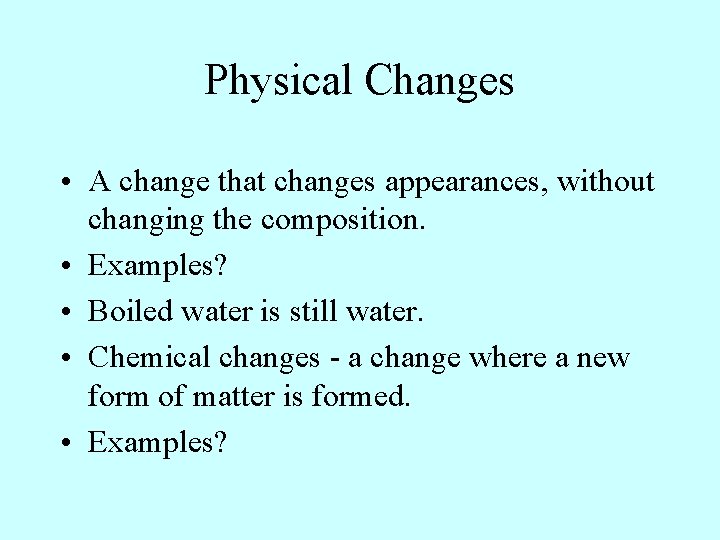 Physical Changes • A change that changes appearances, without changing the composition. • Examples? Physical Changes • A change that changes appearances, without changing the composition. • Examples?