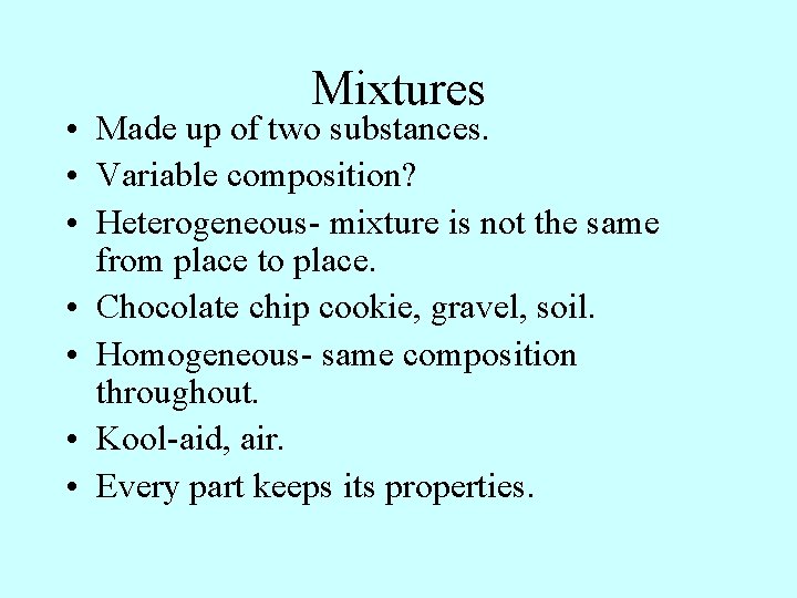 Mixtures • Made up of two substances. • Variable composition? • Heterogeneous- mixture is Mixtures • Made up of two substances. • Variable composition? • Heterogeneous- mixture is