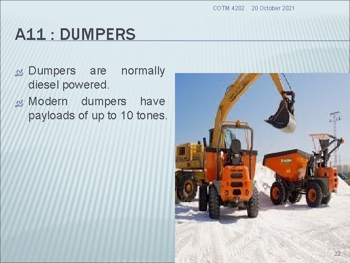COTM 4202 20 October 2021 A 11 : DUMPERS Dumpers are normally diesel powered. COTM 4202 20 October 2021 A 11 : DUMPERS Dumpers are normally diesel powered.