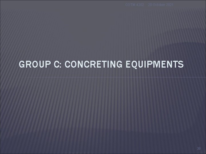 COTM 4202 20 October 2021 GROUP C: CONCRETING EQUIPMENTS 39 COTM 4202 20 October 2021 GROUP C: CONCRETING EQUIPMENTS 39