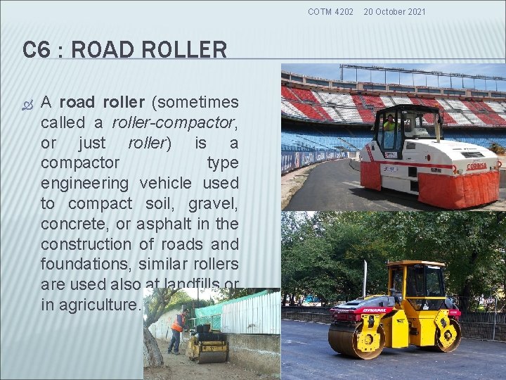 COTM 4202 20 October 2021 C 6 : ROAD ROLLER A road roller (sometimes COTM 4202 20 October 2021 C 6 : ROAD ROLLER A road roller (sometimes