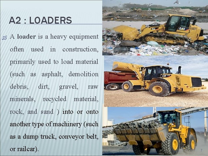 A 2 : LOADERS A loader is a heavy equipment often used in construction, A 2 : LOADERS A loader is a heavy equipment often used in construction,