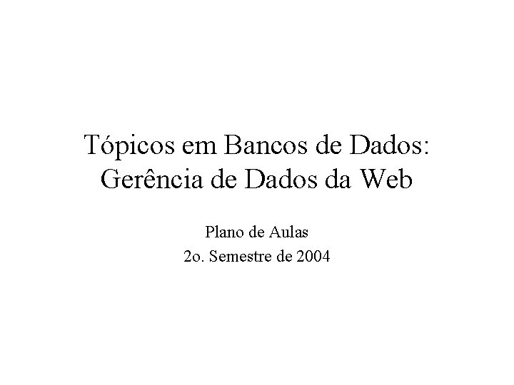 Tópicos em Bancos de Dados: Gerência de Dados da Web Plano de Aulas 2