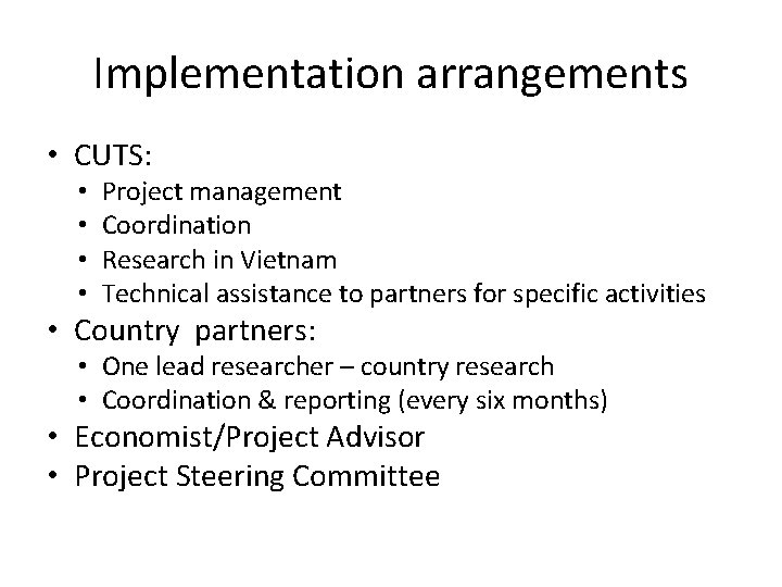 Implementation arrangements • CUTS: • • Project management Coordination Research in Vietnam Technical assistance