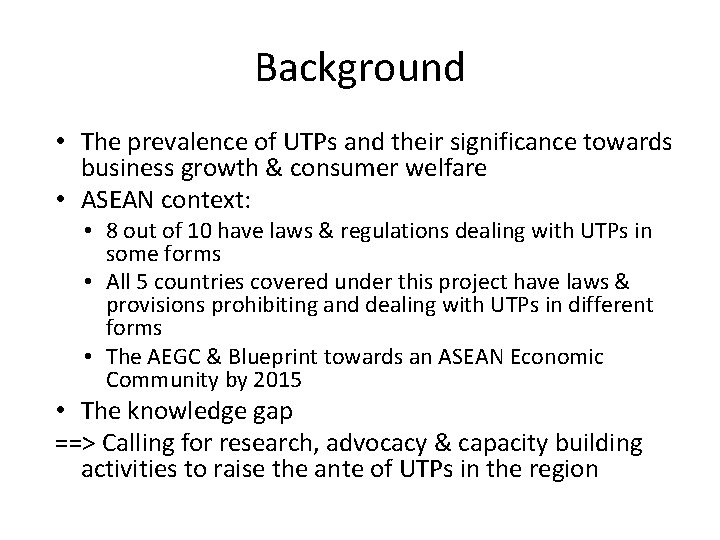 Background • The prevalence of UTPs and their significance towards business growth & consumer