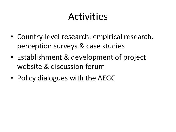 Activities • Country-level research: empirical research, perception surveys & case studies • Establishment &