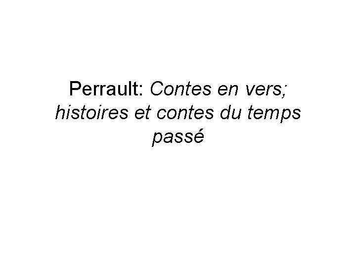 Perrault: Contes en vers; histoires et contes du temps passé 