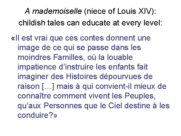 A mademoiselle (niece of Louis XIV): childish tales can educate at every level: «Il