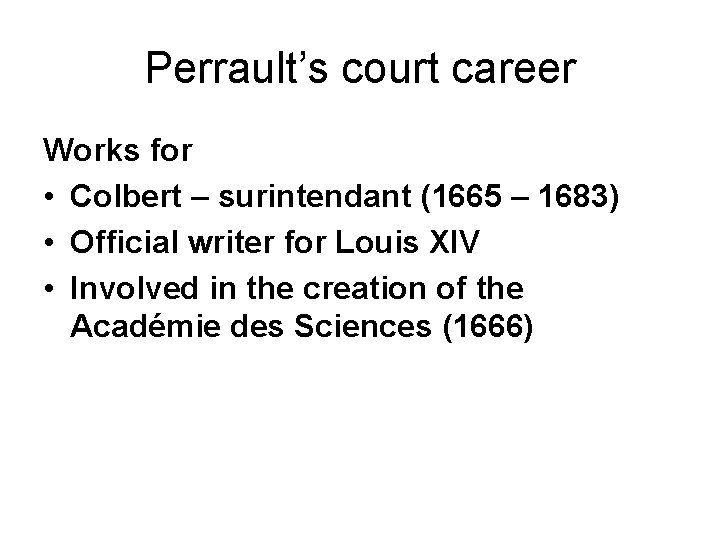 Perrault’s court career Works for • Colbert – surintendant (1665 – 1683) • Official