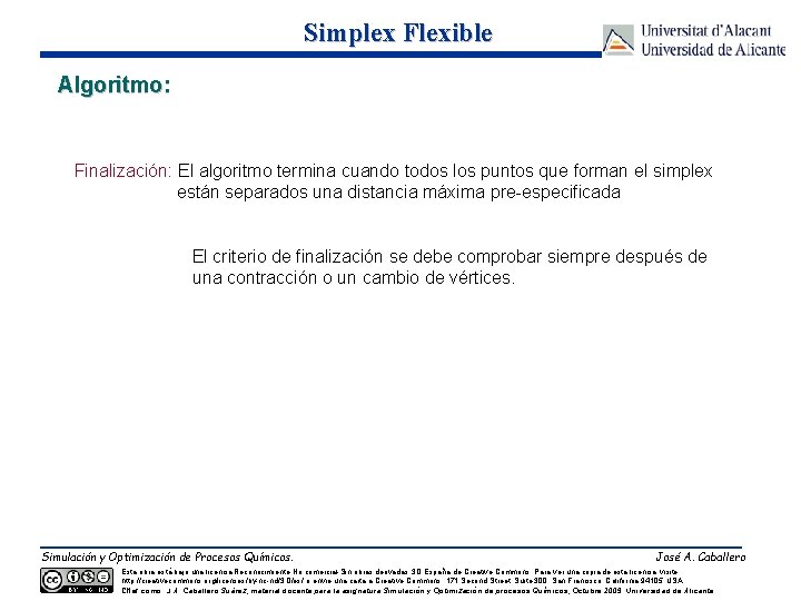 Simplex Flexible Algoritmo: Finalización: El algoritmo termina cuando todos los puntos que forman el