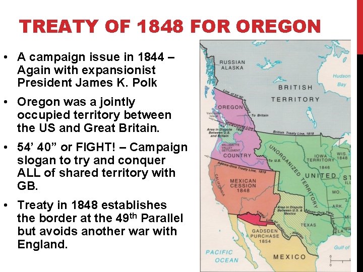 TREATY OF 1848 FOR OREGON • A campaign issue in 1844 – Again with