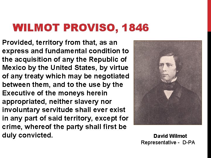 WILMOT PROVISO, 1846 Provided, territory from that, as an express and fundamental condition to
