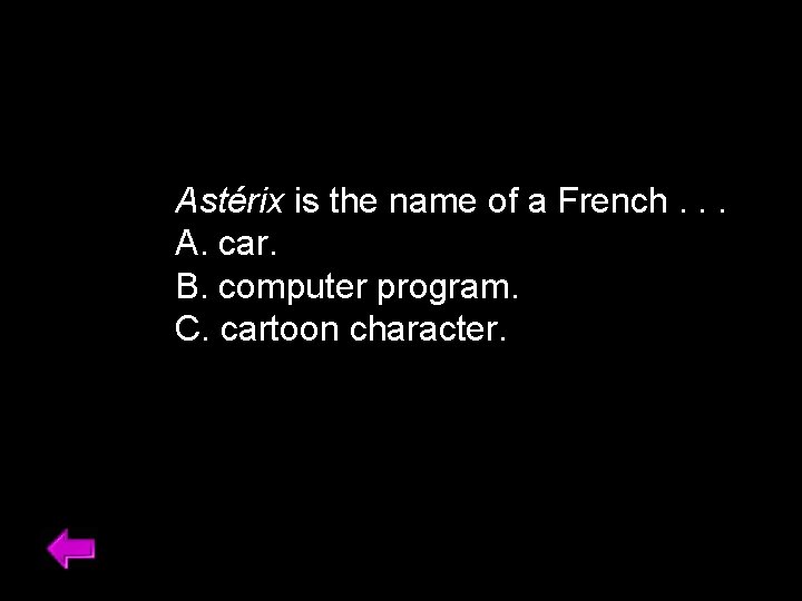 Astérix is the name of a French. . . A. car. B. computer program.