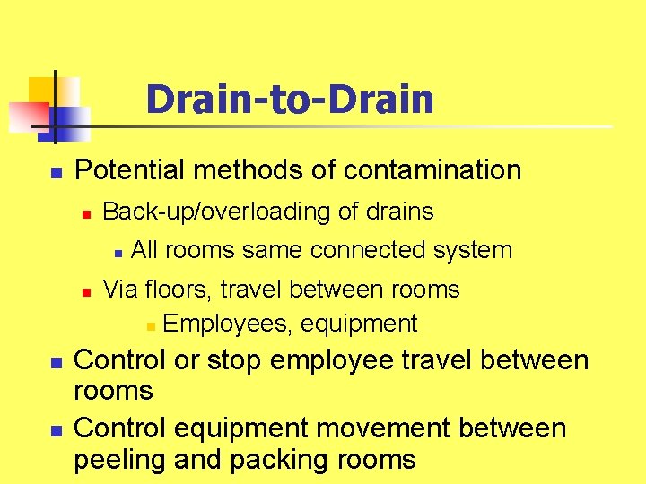Drain-to-Drain n Potential methods of contamination n Back-up/overloading of drains n n All rooms Drain-to-Drain n Potential methods of contamination n Back-up/overloading of drains n n All rooms