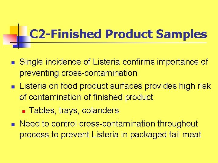 C 2 -Finished Product Samples n n Single incidence of Listeria confirms importance of C 2 -Finished Product Samples n n Single incidence of Listeria confirms importance of