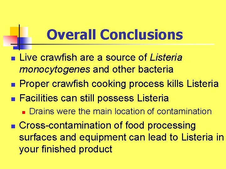 Overall Conclusions n n n Live crawfish are a source of Listeria monocytogenes and Overall Conclusions n n n Live crawfish are a source of Listeria monocytogenes and
