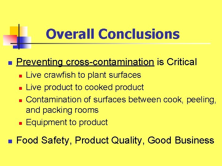 Overall Conclusions n Preventing cross-contamination is Critical n n n Live crawfish to plant Overall Conclusions n Preventing cross-contamination is Critical n n n Live crawfish to plant