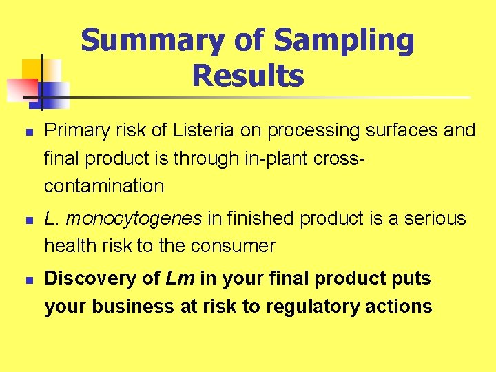 Summary of Sampling Results n n n Primary risk of Listeria on processing surfaces Summary of Sampling Results n n n Primary risk of Listeria on processing surfaces