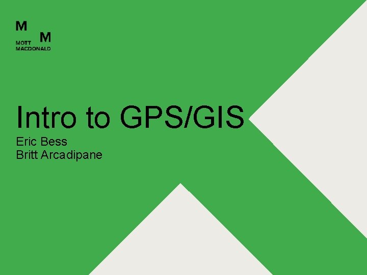 Intro to GPS/GIS Eric Bess Britt Arcadipane 