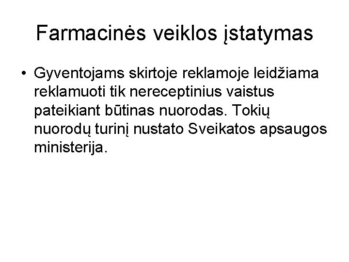 Farmacinės veiklos įstatymas • Gyventojams skirtoje reklamoje leidžiama reklamuoti tik nereceptinius vaistus pateikiant būtinas