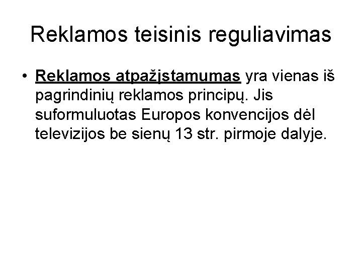 Reklamos teisinis reguliavimas • Reklamos atpažįstamumas yra vienas iš pagrindinių reklamos principų. Jis suformuluotas