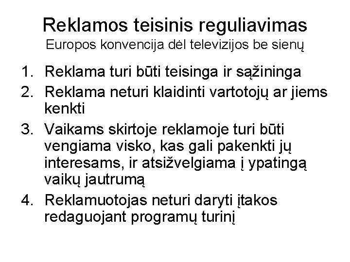 Reklamos teisinis reguliavimas Europos konvencija dėl televizijos be sienų 1. Reklama turi būti teisinga