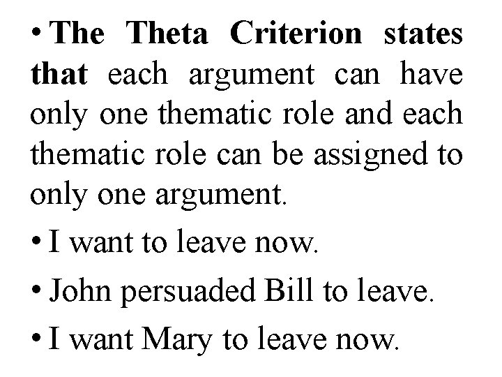  • Theta Criterion states that each argument can have only one thematic role