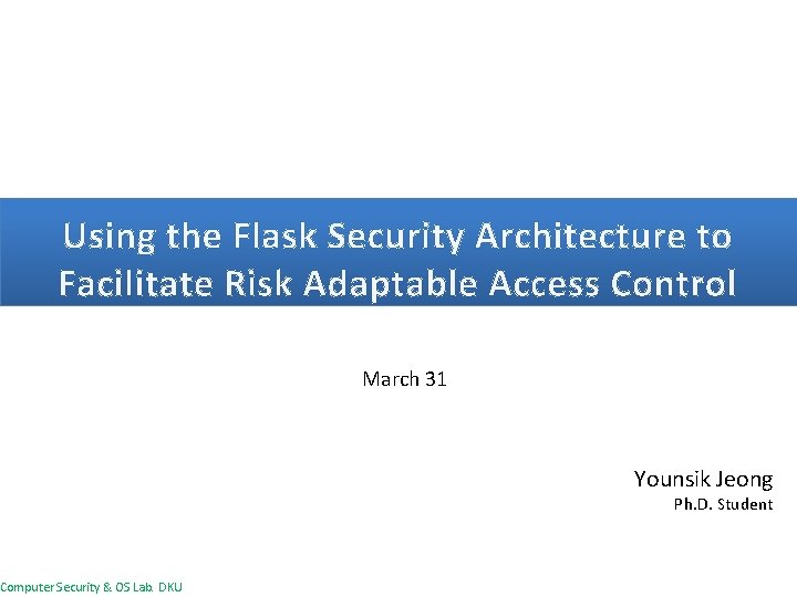 Using the Flask Security Architecture to Facilitate Risk Adaptable Access Control Computer Security &