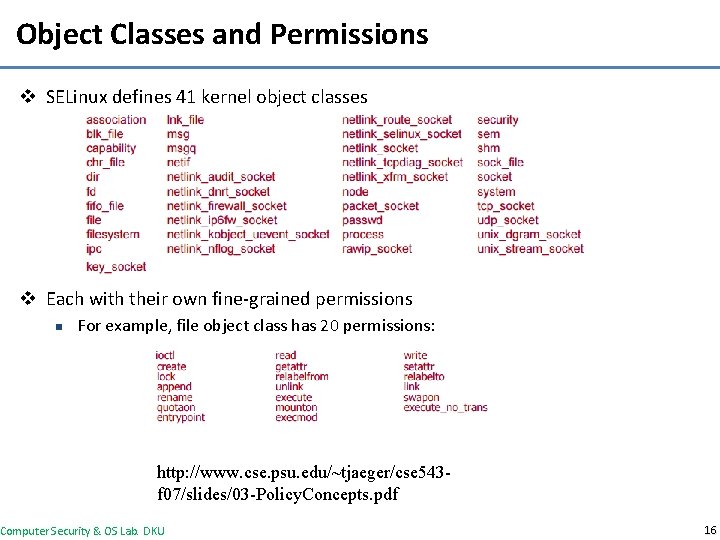 Object Classes and Permissions v SELinux defines 41 kernel object classes v Each with