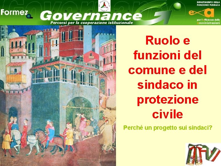 Ruolo e funzioni del comune e del sindaco in protezione civile Perché un progetto