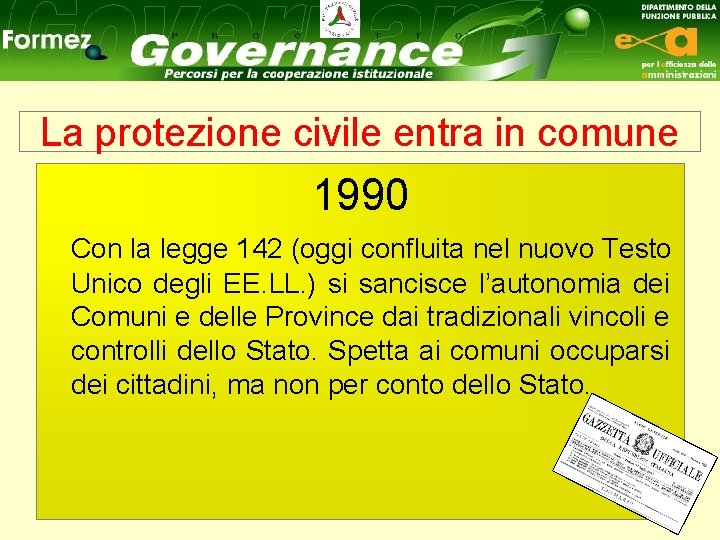 La protezione civile entra in comune 1990 Con la legge 142 (oggi confluita nel