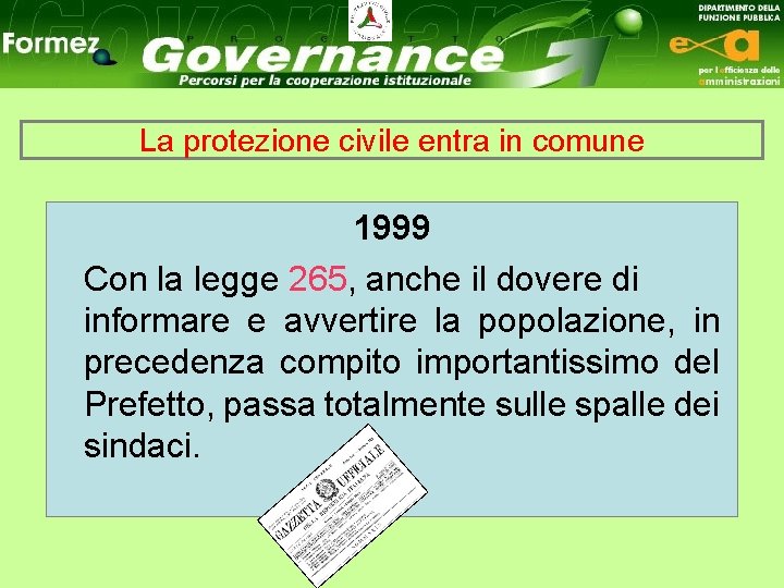 La protezione civile entra in comune 1999 Con la legge 265, anche il dovere