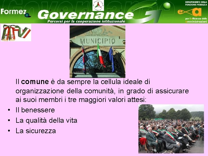 Il comune è da sempre la cellula ideale di organizzazione della comunità, in grado