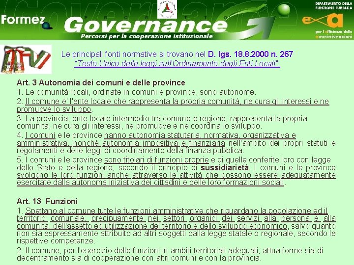 Le principali fonti normative si trovano nel D. lgs. 18. 8. 2000 n. 267